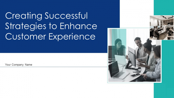 Creating Successful Strategies To Enhance Customer Experience Ppt PowerPoint Presentation Complete Deck With Slides Creating Successful Strategies To Enhance Customer Experience Ppt PowerPoint Presentation Complete Deck With Slides