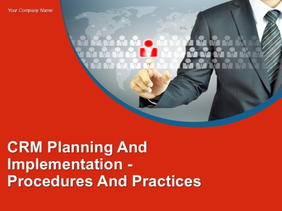 Crm Planning And Implementation Procedures And Practices PPT PowerPoint Presentation Complete Deck With Slides