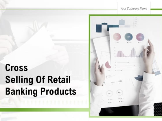 Cross Selling Of Retail Banking Products Ppt PowerPoint Presentation Complete Deck With Slides Cross Selling Of Retail Banking Products Ppt PowerPoint Presentation Complete Deck With Slides