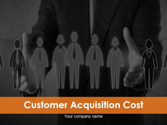 Customer Acquisition Cost Ppt PowerPoint Presentation Complete Deck With Slides