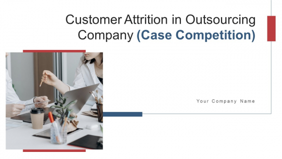 Customer Attrition In Outsourcing Company Case Competition Ppt PowerPoint Presentation Complete With Slides