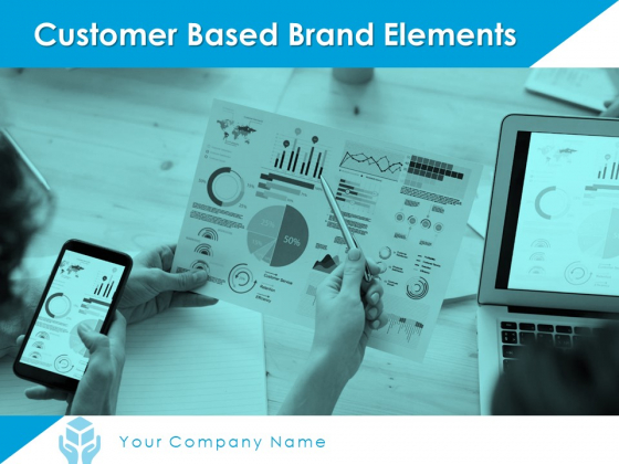 Customer Based Brand Elements Ppt PowerPoint Presentation Complete Deck With Slides