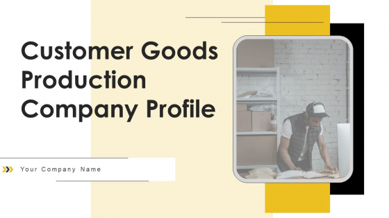 Customer Goods Production Company Profile Ppt PowerPoint Presentation Complete Deck With Slides