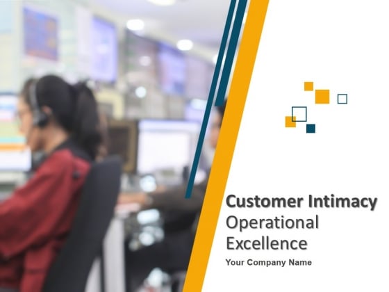Customer Intimacy Operational Excellence Ppt PowerPoint Presentation Complete Deck With Slides Customer Intimacy Operational Excellence Ppt PowerPoint Presentation Complete Deck With Slides