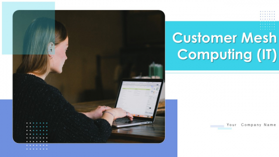 Customer Mesh Computing IT Ppt PowerPoint Presentation Complete Deck With Slides