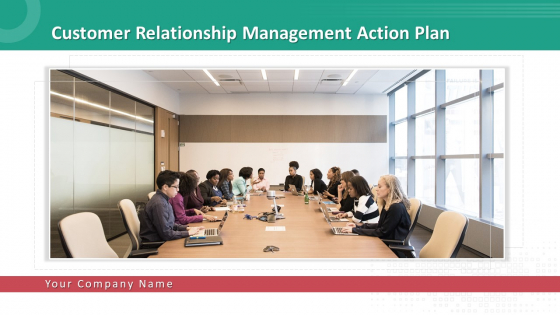 Customer Relationship Management Action Plan Ppt PowerPoint Presentation Complete Deck With Slides