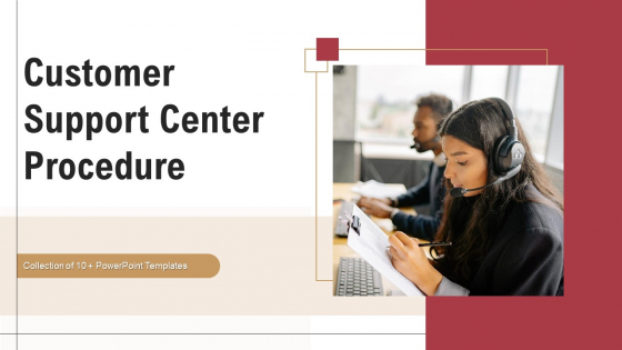 Customer Support Center Procedure Ppt PowerPoint Presentation Complete Deck With Slides