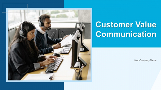 Customer Value Communication Ppt PowerPoint Presentation Complete With Slides Customer Value Communication Ppt PowerPoint Presentation Complete With Slides