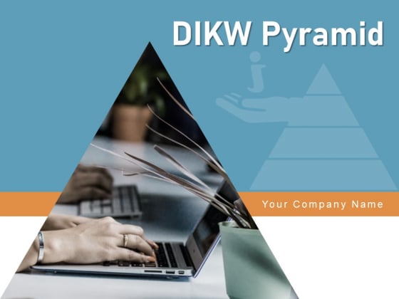 DIKW Pyramid Knowledge Information Data Ppt PowerPoint Presentation Complete Deck DIKW Pyramid Knowledge Information Data Ppt PowerPoint Presentation Complete Deck