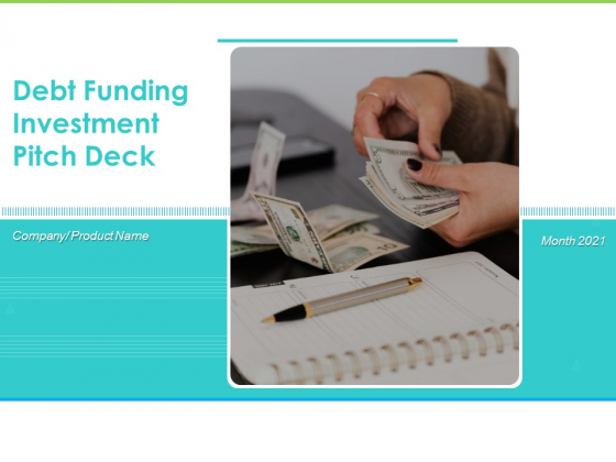 Debt Funding Investment Pitch Deck Ppt PowerPoint Presentation Complete Deck With Slides