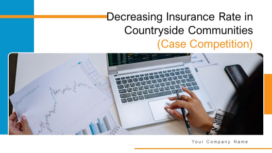 Decreasing Insurance Rate In Countryside Communities Case Competition Ppt PowerPoint Presentation Complete Deck With Slides