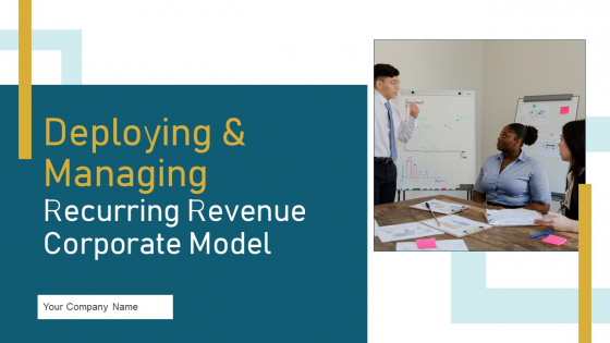 Deploying And Managing Recurring Revenue Corporate Model Ppt PowerPoint Presentation Complete Deck With Slides