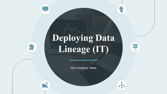 Deploying Data Lineage IT Ppt PowerPoint Presentation Complete Deck With Slides