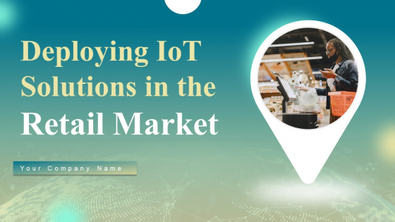 Deploying Iot Solutions In The Retail Market Ppt PowerPoint Presentation Complete Deck With Slides