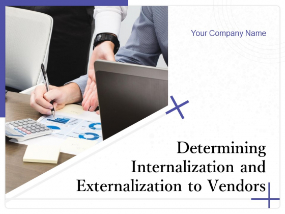 Determining Internalization And Externalization To Vendors Ppt PowerPoint Presentation Complete Deck With Slides Determining Internalization And Externalization To Vendors Ppt PowerPoint Presentation Complete Deck With Slides
