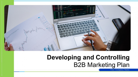 Developing And Controlling B2B Marketing Plan Ppt PowerPoint Presentation Complete With Slides Developing And Controlling B2B Marketing Plan Ppt PowerPoint Presentation Complete With Slides