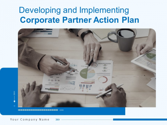 Developing And Implementing Corporate Partner Action Plan Ppt PowerPoint Presentation Complete Deck With Slides
