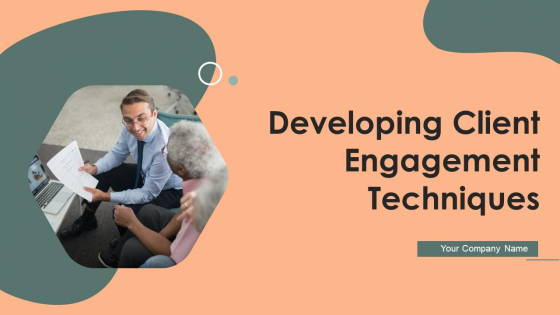 Developing Client Engagement Techniques Ppt PowerPoint Presentation Complete With Slides