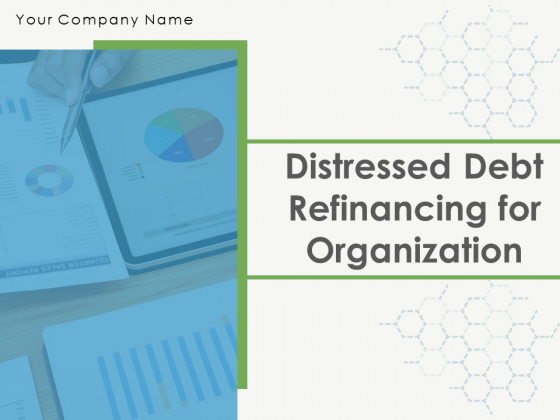 Distressed Debt Refinancing For Organizaton Ppt PowerPoint Presentation Complete Deck With Slides Distressed Debt Refinancing For Organizaton Ppt PowerPoint Presentation Complete Deck With Slides