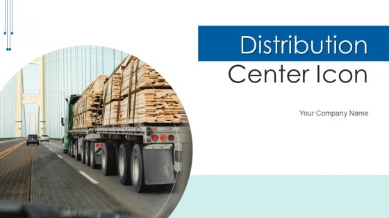 Distribution Center Icon Service Logistics Ppt PowerPoint Presentation Complete Deck With Slides