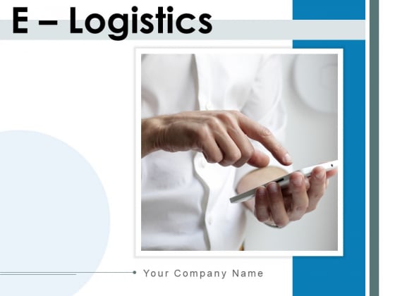 E Logistics Operations Manufacturing Ppt PowerPoint Presentation Complete Deck E Logistics Operations Manufacturing Ppt PowerPoint Presentation Complete Deck