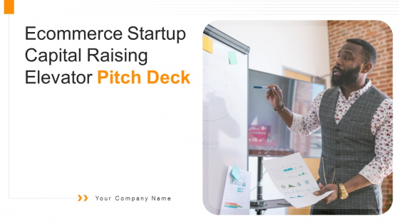 Ecommerce Startup Capital Raising Elevator Pitch Deck Ppt PowerPoint Presentation Complete Deck With Slides Ecommerce Startup Capital Raising Elevator Pitch Deck Ppt PowerPoint Presentation Complete Deck With Slides