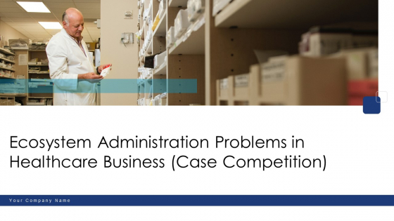 Ecosystem Administration Problems In Healthcare Business Case Competition Ppt PowerPoint Presentation Complete Deck With Slides Ecosystem Administration Problems In Healthcare Business Case Competition Ppt PowerPoint Presentation Complete Deck With Slides