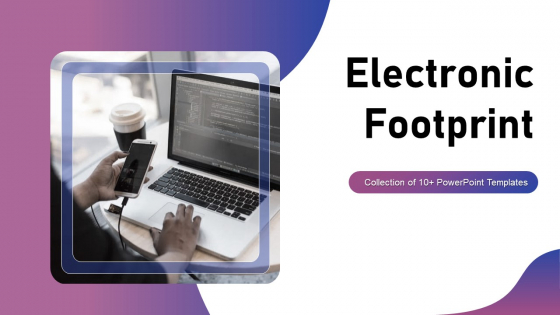 Electronic Footprint Ppt PowerPoint Presentation Complete With Slides