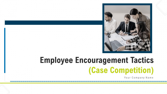 Employee Encouragement Tactics Case Competition Ppt PowerPoint Presentation Complete Deck With Slides Employee Encouragement Tactics Case Competition Ppt PowerPoint Presentation Complete Deck With Slides