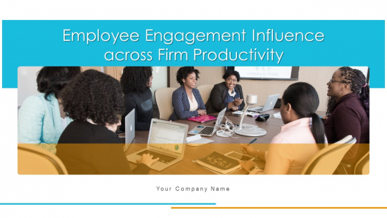 Employee Engagement Influence Across Firm Productivity Ppt PowerPoint Presentation Complete Deck With Slides Employee Engagement Influence Across Firm Productivity Ppt PowerPoint Presentation Complete Deck With Slides