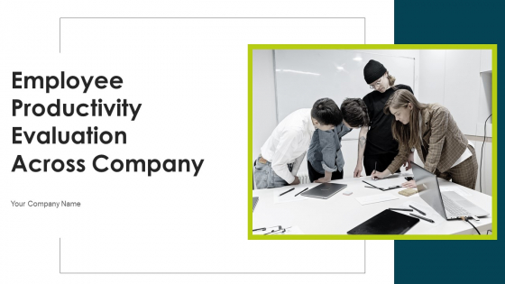 Employee Productivity Evaluation Across Company Ppt PowerPoint Presentation Complete Deck With Slides Employee Productivity Evaluation Across Company Ppt PowerPoint Presentation Complete Deck With Slides