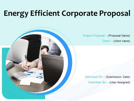Energy Efficient Corporate Proposal Ppt PowerPoint Presentation Complete Deck With Slides Energy Efficient Corporate Proposal Ppt PowerPoint Presentation Complete Deck With Slides
