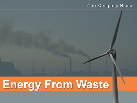 Energy From Waste Fuel Conversion Energy Generation Ppt PowerPoint Presentation Complete Deck