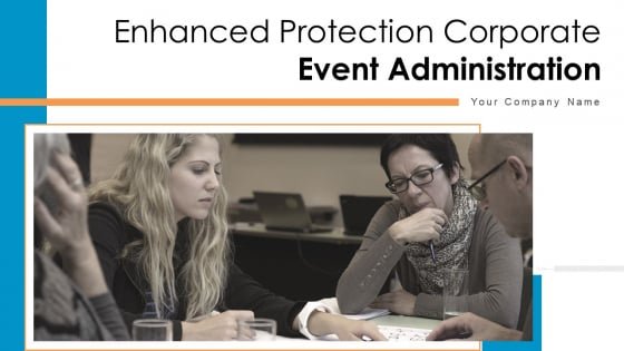 Enhanced Protection Corporate Event Administration Ppt PowerPoint Presentation Complete Deck With Slides Enhanced Protection Corporate Event Administration Ppt PowerPoint Presentation Complete Deck With Slides
