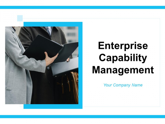 Enterprise Capability Management Ppt PowerPoint Presentation Complete Deck With Slides Enterprise Capability Management Ppt PowerPoint Presentation Complete Deck With Slides