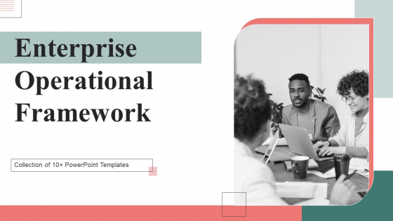 Enterprise Operational Framework Ppt PowerPoint Presentation Complete Deck With Slides