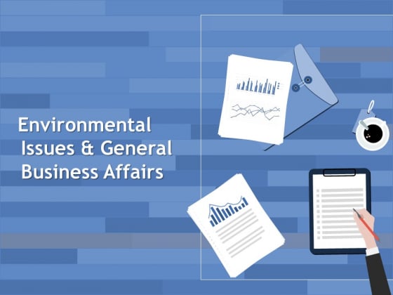 Environmental Issues And General Business Affairs Ppt PowerPoint Presentation Ideas Topics Environmental Issues And General Business Affairs Ppt PowerPoint Presentation Ideas Topics
