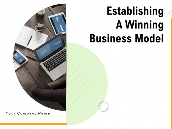 Establishing A Winning Business Model Ppt PowerPoint Presentation Complete Deck With Slides Establishing A Winning Business Model Ppt PowerPoint Presentation Complete Deck With Slides