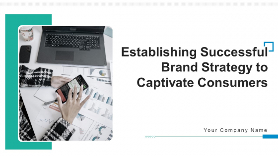 Establishing Successful Brand Strategy To Captivate Consumers Ppt PowerPoint Presentation Complete Deck With Slides
