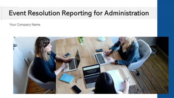 Event Resolution Reporting For Administration Plan Ppt PowerPoint Presentation Complete Deck With Slides Event Resolution Reporting For Administration Plan Ppt PowerPoint Presentation Complete Deck With Slides