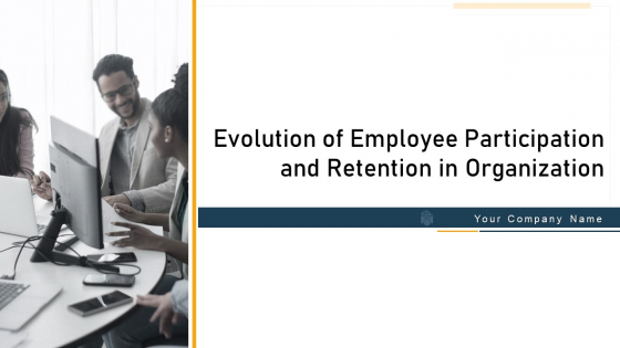 Evolution Of Employee Participation And Retention In Organization Ppt PowerPoint Presentation Complete With Slides Evolution Of Employee Participation And Retention In Organization Ppt PowerPoint Presentation Complete With Slides