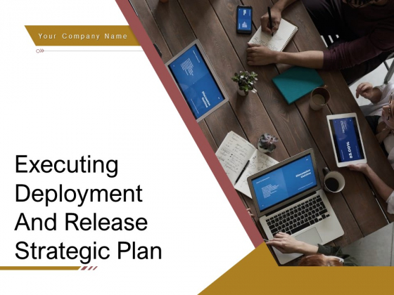 Executing Deployment And Release Strategic Plan Ppt PowerPoint Presentation Complete Deck With Slides Executing Deployment And Release Strategic Plan Ppt PowerPoint Presentation Complete Deck With Slides