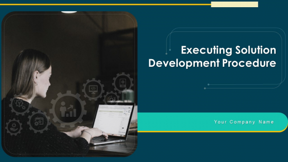 Executing Solution Development Procedure Ppt PowerPoint Presentation Complete Deck With Slides