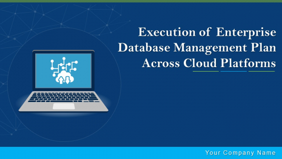 Execution Of Enterprise Database Management Plan Across Cloud Platforms Ppt PowerPoint Presentation Complete Deck With Slides