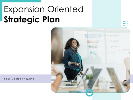 Expansion Oriented Strategic Plan Ppt PowerPoint Presentation Complete Deck With Slides Expansion Oriented Strategic Plan Ppt PowerPoint Presentation Complete Deck With Slides