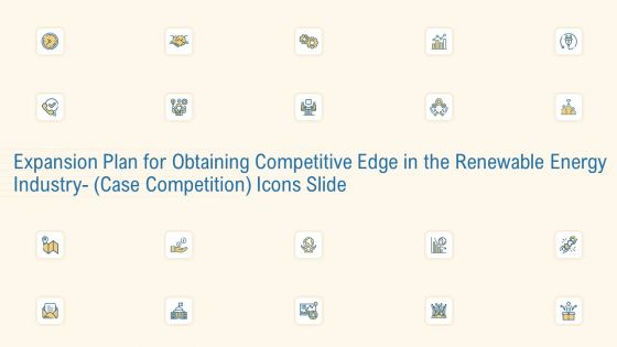 Expansion Plan For Obtaining Competitive Edge Renewable Energy Industry Case Competition Icon Slide Themes PDF Expansion Plan For Obtaining Competitive Edge Renewable Energy Industry Case Competition Icon Slide Themes PDF