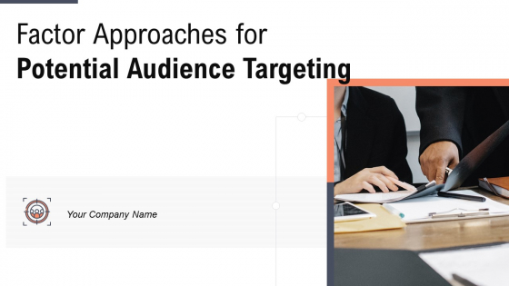 Factor Approaches For Potential Audience Targeting Ppt PowerPoint Presentation Complete With Slides Factor Approaches For Potential Audience Targeting Ppt PowerPoint Presentation Complete With Slides
