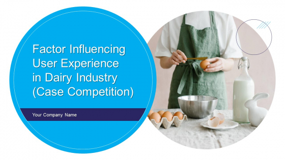 Factor Influencing User Experience In Dairy Industry Case Competition Ppt PowerPoint Presentation Complete Deck With Slides Factor Influencing User Experience In Dairy Industry Case Competition Ppt PowerPoint Presentation Complete Deck With Slides