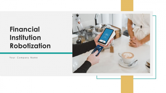 Financial Institution Robotization Cost Ppt PowerPoint Presentation Complete Deck With Slides Financial Institution Robotization Cost Ppt PowerPoint Presentation Complete Deck With Slides