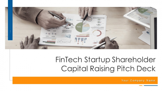 Fintech Startup Shareholder Capital Raising Pitch Deck Ppt PowerPoint Presentation Complete Deck With Slides